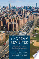 The dream revisited : contemporary debates about housing, segregation, and opportunity in the twenty-first century / edited by Ingrid Gould Ellen and Justin Peter Steil.