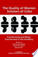 The duality of women scholars of color : transforming and being transformed in the academy /