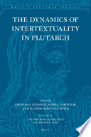 The dynamics of intertextuality in Plutarch / edited by Thomas S. Schmidt, Maria Vamvouri, Rainer Hirsch-Luipold ; with the assistance of Didier Clerc.