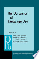 The dynamics of language use : functional and contrastive perspectives / edited by Christopher S. Butler, Mar?ia de los Angeles G?omez Gonz?alez, Susana M. Doval-Su?arez.