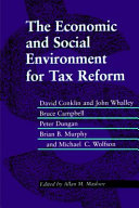 The economic and social environment for tax reform / David Conklin [and others] ; edited by Allan M. Maslove.