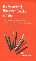 The economics of elementary education in India : the challenge of public finance, private provision, and household costs /