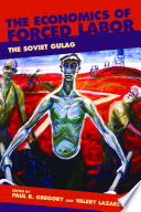 The economics of forced labor : the Soviet Gulag / edited by Paul R. Gregory and Valery Lazarev ; foreword by Robert Conquest.