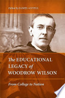 The educational legacy of Woodrow Wilson : from college to nation /