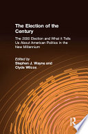 The election of the century : and what it tells us about American politics in the new millennium.