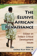 The elusive African renaissance : essays on today's critical development issues / edited by George Klay Kieh, Jr.