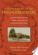 The emergence of the moundbuilders : the archaeology of tribal societies in Southeastern Ohio /