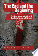 The end and the beginning : the revolutions of 1989 and the resurgence of history / edited by Vladimir Tismaneanu with Bogdan C. Iacob.