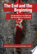 The end and the beginning the revolutions of 1989 and the resurgence of history / edited by Vladimir Tismaneanu with Bogdan C. Iacob.