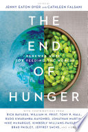 The end of hunger : renewed hope for feeding the world / edited by Jenny Eaton Dyer and Cathleen Falsani.