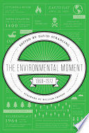 The environmental moment, 1968-1972 / edited by David Stradling, foreword by William Cronon.