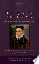 The equality of the sexes : three feminist texts of the seventeenth century / translated with an introduction and notes by Desmond M. Clarke.