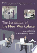 The essentials of the new workplace a guide to the human impact of modern working practices / edited by David Holman ... [et al.].