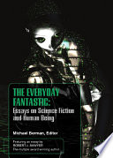 The everyday fantastic : essays on science fiction and human being / edited by Michael Berman.