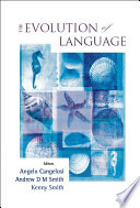 The evolution of language : proceedings of the 6th international conference (EVOLANG6), Rome, Italy, 12-15 April 2006 / editors Angelo Cangelosi, Andrew D.M. Smith & Kenny Smith.