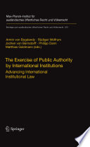 The exercise of public authority by international institutions : advancing international institutional law /