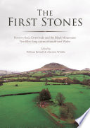 The first stones: Penywyrlod, Gwernvale and the black mountains neolithic long cairns of south-east Wales /