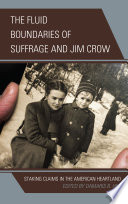 The fluid boundaries of suffrage and Jim Crow : staking claims in the American heartland /