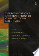 The foundations and traditions of constitutional amendment / edited by Richard Albert, Xenophon Contiades, and Alkmene Fotiadou.