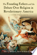 The founding fathers and the debate over religion in revolutionary America : a history in documents /