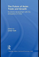 The future of Asian trade and growth : economic development with the emergence of China / edited by Linda Yueh.