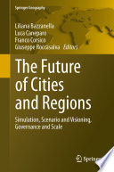 The future of cities and regions : simulation, scenario and visioning, governance and scale /