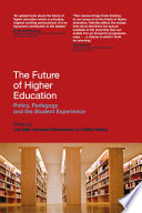 The future of higher education : policy, pedagogy and the student experience /