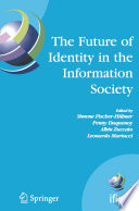 The future of identity in the information society : proceedings of the Third IFIP WG 9.2, 9.6/11.6, 11.7/FIDIS International Summer School on the Future of Identity in the Information Society, Karlstad University, Sweden, August 4-10, 2007 /