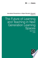 The future of learning and teaching in next generation learning spaces /