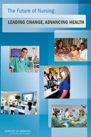 The future of nursing : leading change, advancing health /