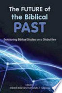 The future of the biblical past : envisioning biblical studies on a global key /