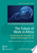 The future of work in Africa : harnessing the potential of digital technologies for all / Mark Dutz, Jieun Choi, and Zainab Usman.