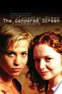 The gendered screen : Canadian women filmmakers / Brenda Austin-Smith and George Melnyk, editors.