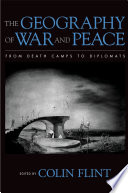 The geography of war and peace : from death camps to diplomats /