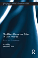 The global economic crisis in Latin America impacts and responses / edited by Michael Cohen.