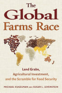 The global farms race : land grabs, agricultural investment, and the scramble for food security /