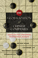 The globalization of Chinese companies : strategies for conquering international markets /