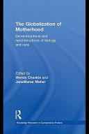 The globalization of motherhood deconstructions and reconstructions of biology and care /