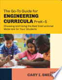 The go-to guide for engineering curricula, PreK-5 : choosing and using the best instructional materials for your students /