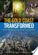 The gold coast transformed : from wilderness to urban ecosystem / editors, Tor Hundloe, Bridgette McDougall and Craig Page.