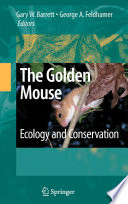 The golden mouse ecology and conservation / edited by Gary W. Barrett, George A. Feldhamer.