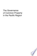 The governance of common property in the Pacific Region / edited by Peter Larmour.