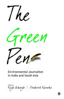 The green pen : environmental journalism in India and South Asia /