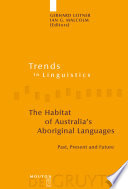 The habitat of Australia's aboriginal languages : past, present and future / edited by Gerhard Leitner, Ian G. Malcolm.