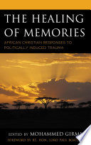 The healing of memories : African Christian responses to politically induced trauma / edited by Mohammed Girma.