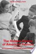 The hidden history of American fashion : rediscovering 20th-century women designers / edited by Nancy Deihl.