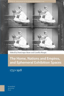 The home, nations and empires, and ephemeral exhibition spaces : 1750-1918 /