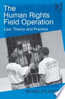 The human rights field operation : law, theory and practice / edited by Michael O'Flaherty.