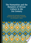 The humanities and the dynamics of African culture in the 21st century / edited by John Ayotunde Isola Bewaji [and three others].