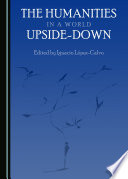 The humanities in a world upside-down / edited by Ignacio Lopez-Calvo.